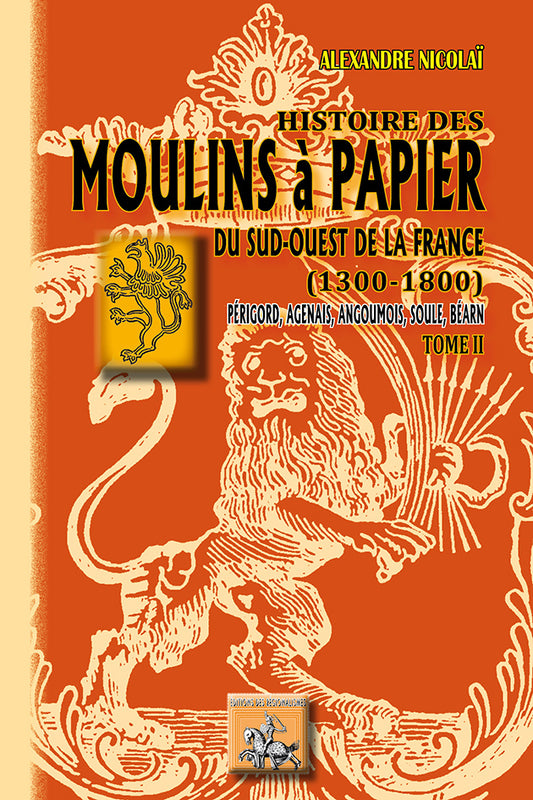 Histoire des Moulins à papier du Sud-ouest de la France (1300-1800) • T2