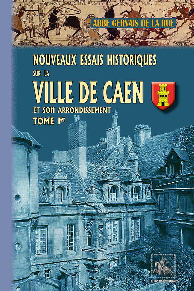 Nouveaux Essais historiques sur la Ville de Caen et son arrondissement (T1)
