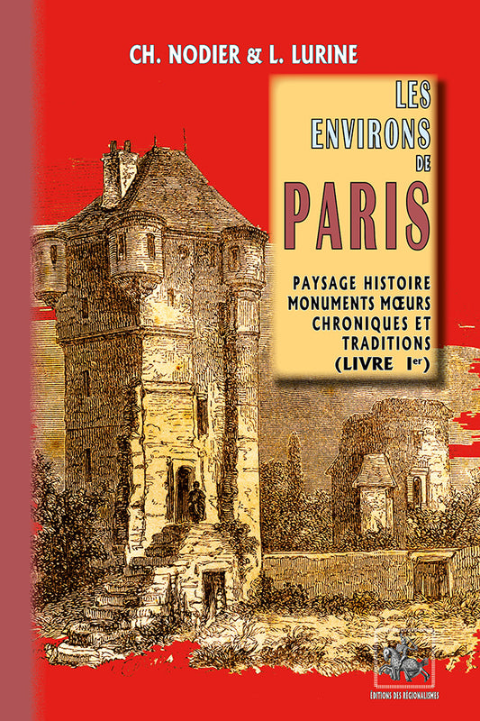 Les Environs de Paris (paysage, histoire, monuments, moeurs, chroniques et traditions) - T1