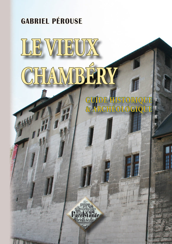Le vieux Chambéry (guide historique et archéologique)