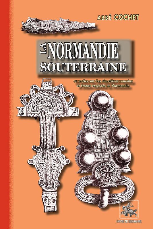 La Normandie souterraine ou notice sur des cimetières romains et francs explorés en Normandie