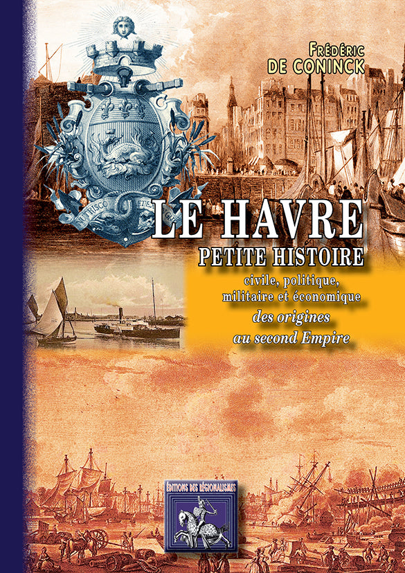 Le Havre : Petite Histoire civile, politique, militaire et économique (des origines au Second Empire)