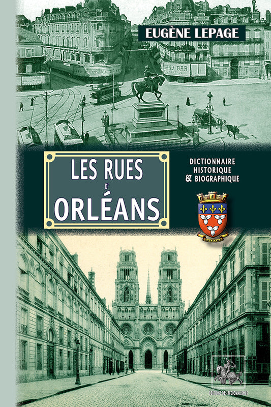 Les Rues d'Orléans (recherches historiques sur les rues, places et monuments publics)