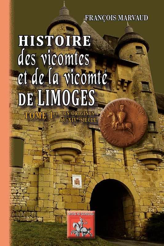 Histoire des Vicomtes et de la Vicomté de Limoges (T1)