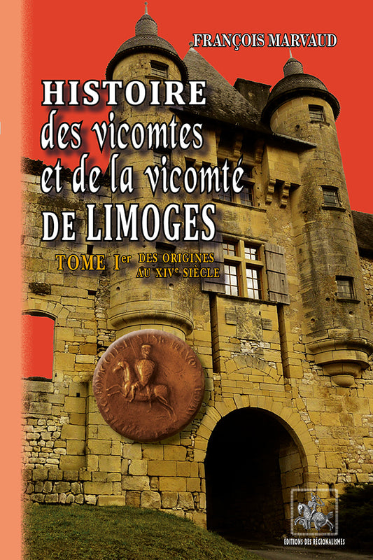 Histoire des Vicomtes et de la Vicomté de Limoges (T1)