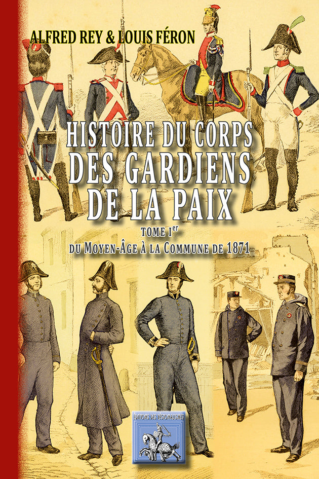 Histoire du corps des Gardiens de la Paix (T1 : du Moyen Âge à la Commune de 1871)