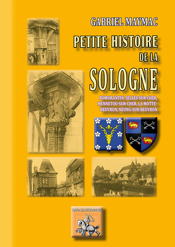 Petite Histoire de la Sologne (Romorantin, Selles-sur-Cher, Mennetou-sur-Cher, La Motte-Beuvron, Neung-sur-Beuvron)