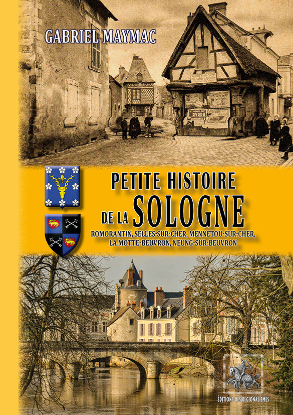 Petite Histoire de la Sologne (Romorantin, Selles-sur-Cher, Mennetou-sur-Cher, La Motte-Beuvron, Neung-sur-Beuvron)