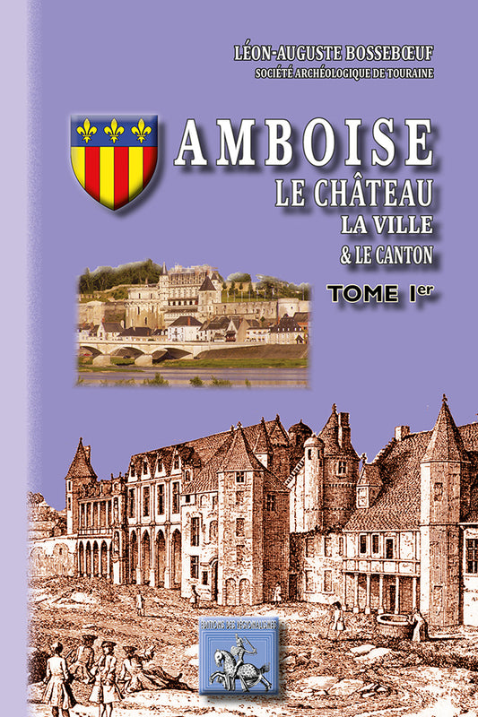 Amboise, le Château, la Ville et le Canton (T1)