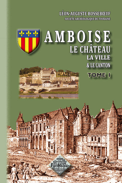 Amboise, le Château, la Ville et le Canton (T1)