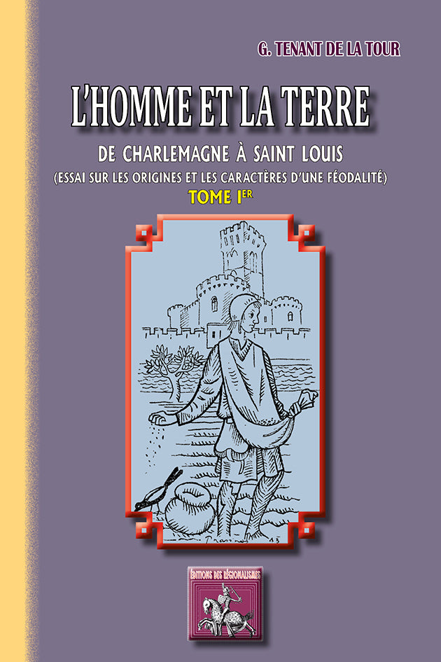 L'Homme et la Terre de Charlemagne à Saint-Louis • Essai sur les origines et les caractères d'une féodalité (T1)
