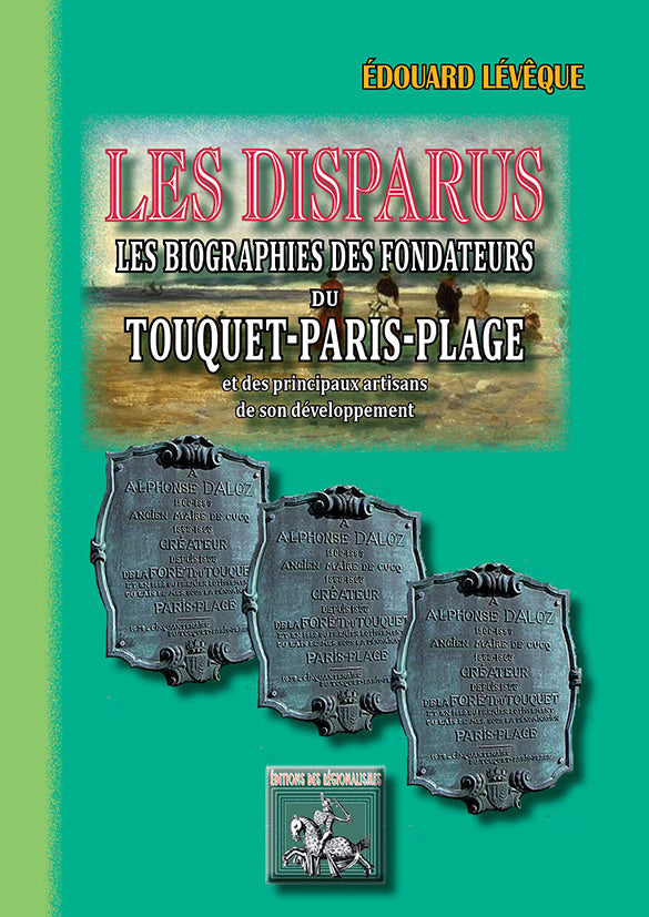 Les Disparus : les biographies des fondateurs du Touquet-Paris-Plage