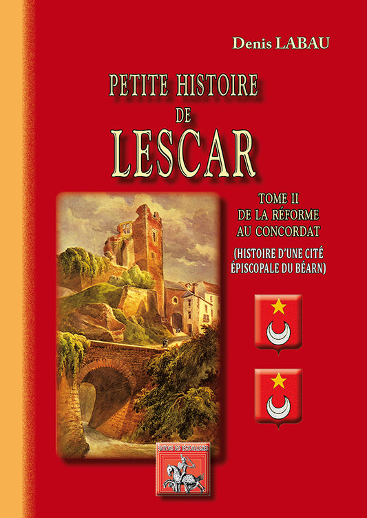 Petite Histoire de Lescar (T2 : de la Réforme au Concordat, histoire d'une cité épiscopale du Béarn)