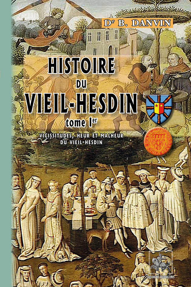 Histoire du Vieil-Hesdin (T1 : vicissitudes, heur et malheur du Vieil-Hesdin)