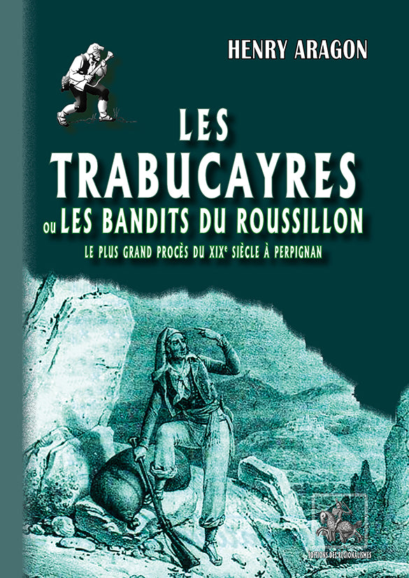 Les Trabucayres ou les Bandits du Roussillon (le plus grand procès du XIXe siècle à Perpignan)
