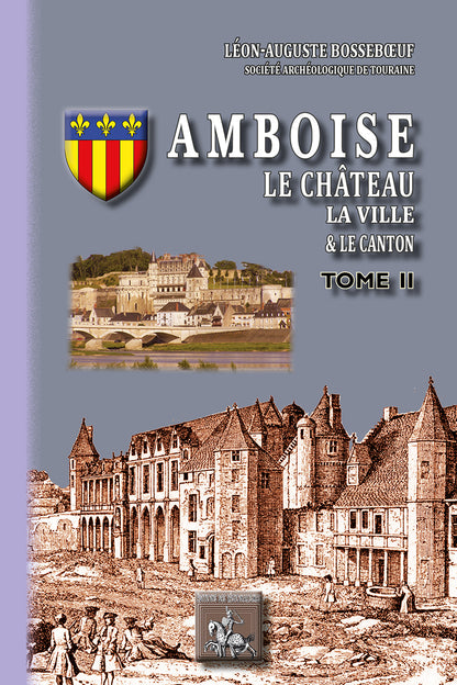 Amboise, le Château, la Ville et le Canton (T2)