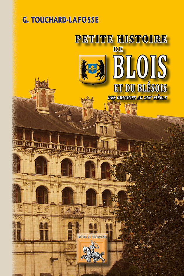 Petite Histoire de Blois et du Blésois (des origines au XIXe siècle)