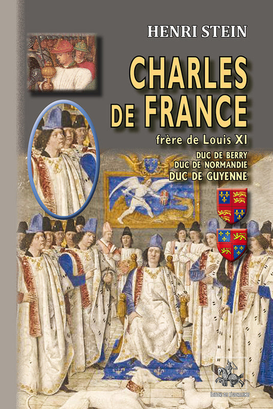 Charles de France, frère de Louis XI, duc de Berry, duc de Normandie, duc de Guyenne