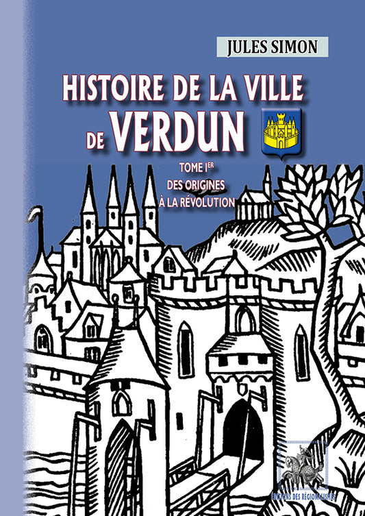 Histoire de la Ville de Verdun (T1 : des origines à la Révolution)