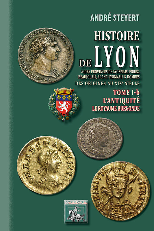 Histoire de Lyon & des provinces de Lyonnais, Forez, Beaujolais, Franc-Lyonnais et Dombes (T1-b : l'Antiquité, le Royaume burgonde)