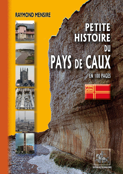 Petite Histoire du Pays de Caux en 100 pages