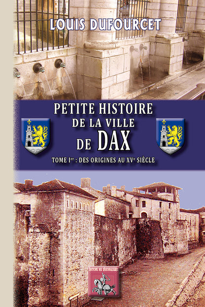 Petite Histoire de la Ville de Dax (T1 : des origines au XVe siècle)