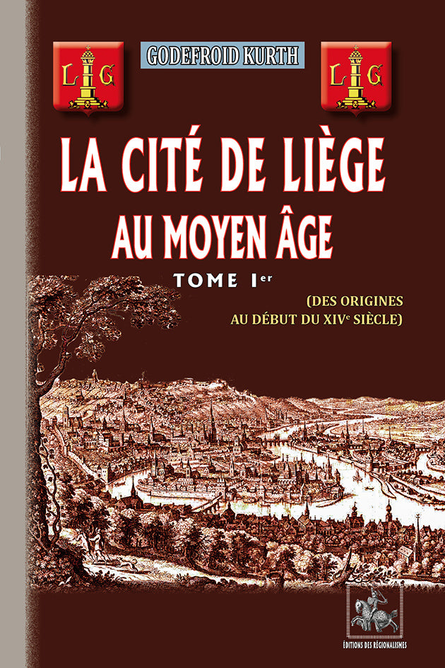La Cité de Liège au Moyen Âge (T1 : des origines au début du XIVe siècle)