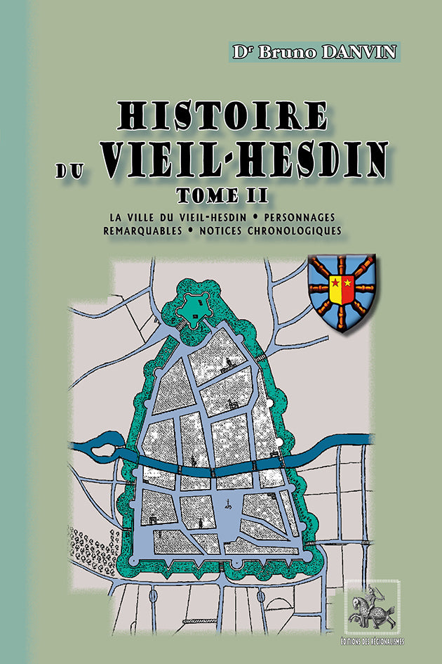Histoire du Vieil-Hesdin (T2 : la ville - personnages remarquables - notices chronologiques)