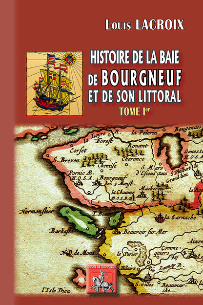 Histoire de la Baie de Bourgneuf et de son littoral (T1)