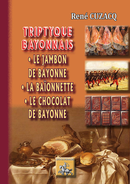 Triptyque bayonnais : le Jambon de Bayonne ; la Baïonnette ; le Chocolat de Bayonne