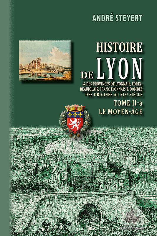 Histoire de Lyon & des provinces de Lyonnais, Forez, Beaujolais, Franc-Lyonnais et Dombes (T2-a : le Moyen-Âge)