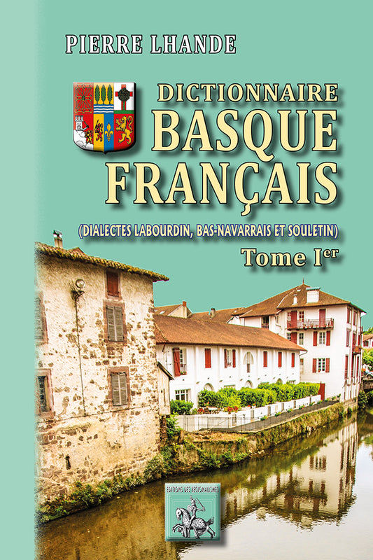 Dictionnaire basque-français (dialectes labourdin, bas-navarrais et souletin) • T1 (A-IJ)