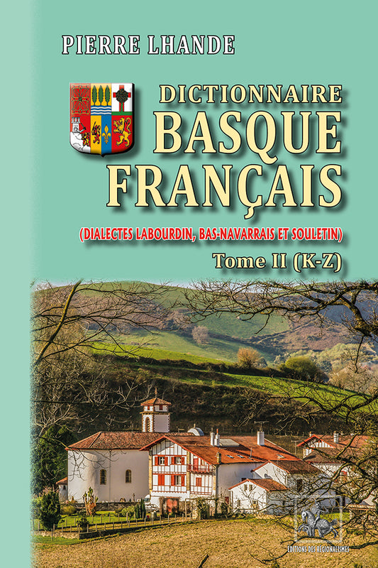 Dictionnaire basque-français (dialectes labourdin, bas-navarrais et souletin) • T2 (K-Z)