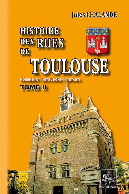 Histoire des Rues de Toulouse (Monuments, institutions, Habitants) • T2