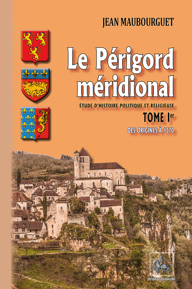 Le Périgord méridional, étude d'histoire politique et religieuse (T1 : des origines à l'an 1370)