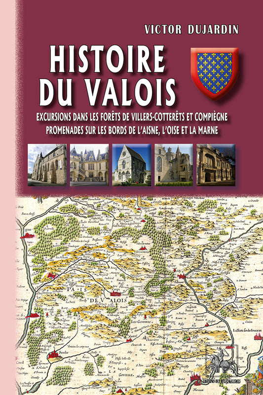 Histoire du Valois • Excursions dans les forêts de Villers-Cotterêts et Compiègne, promenades sur les bords de l'Aisne, l'Oise et la Marne