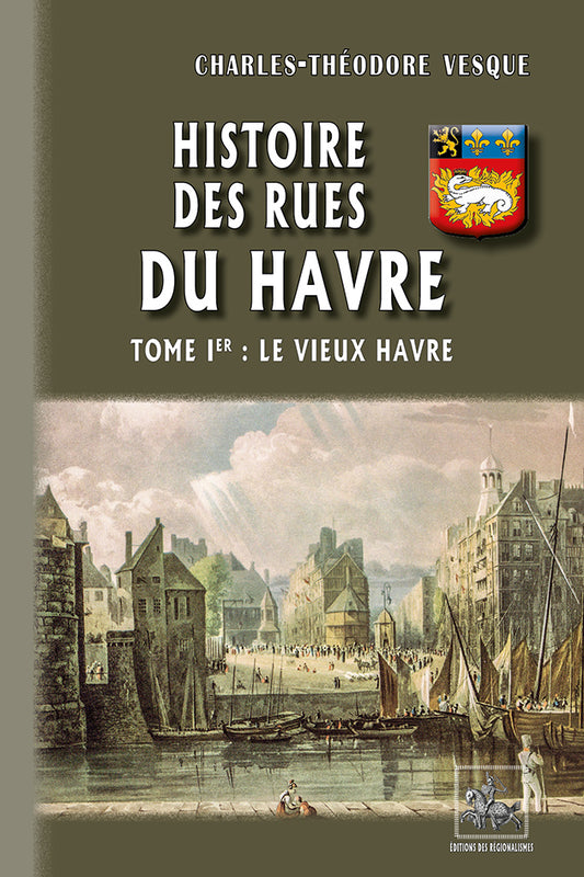 Histoire des Rues du Havre (T1 : Le vieux Havre)