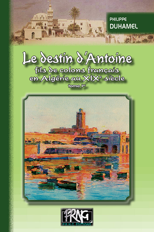 Le Destin d'Antoine, fils de colons français en Algérie au XIXe siècle (T1)
