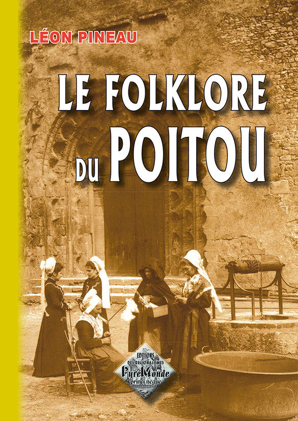 Le Folklore du Poitou (contes & légendes, chansons, formulettes, devinettes, traditions et coutumes)