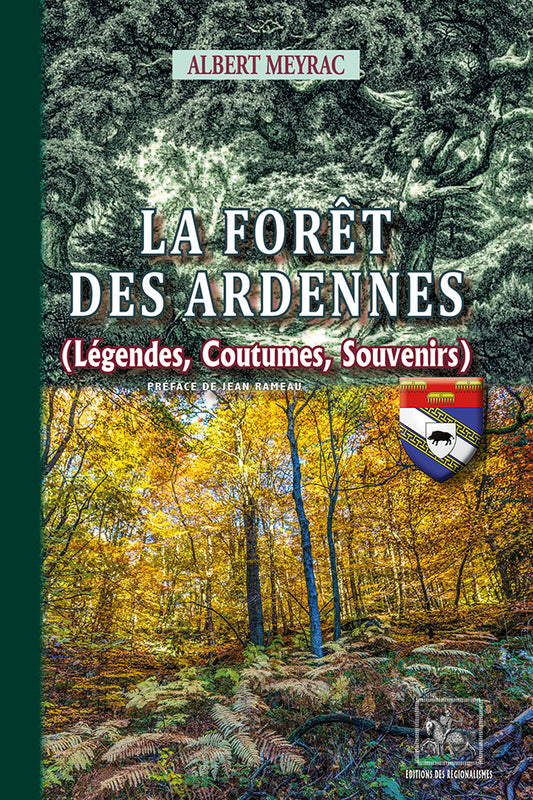 La Forêt des Ardennes (Légendes, coutumes, souvenirs)