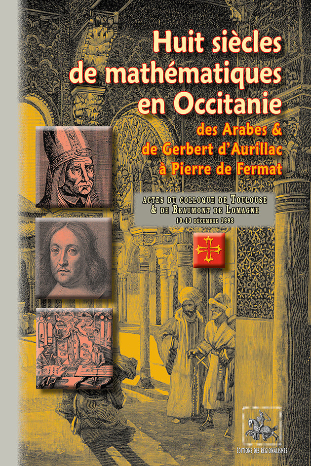 Huit siècles de mathématiques en Occitanie (des Arabes et de Gerbert d'Aurillac à Pierre de Fermat)