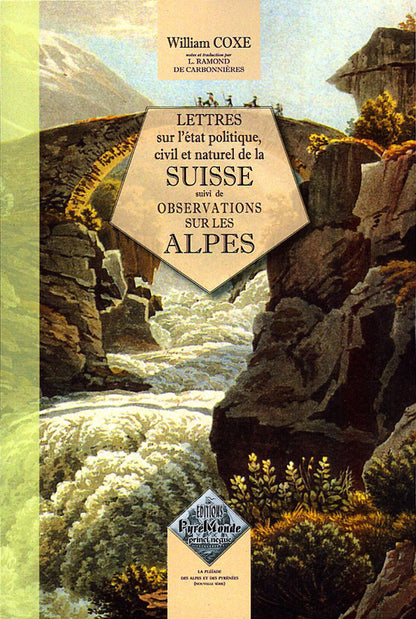 Lettres sur l'état politique, civil et naturel de la Suisse (suivi de) Observations sur les Alpes