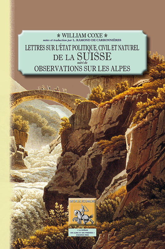 Lettres sur l'état politique, civil et naturel de la Suisse (suivi de) Observations sur les Alpes