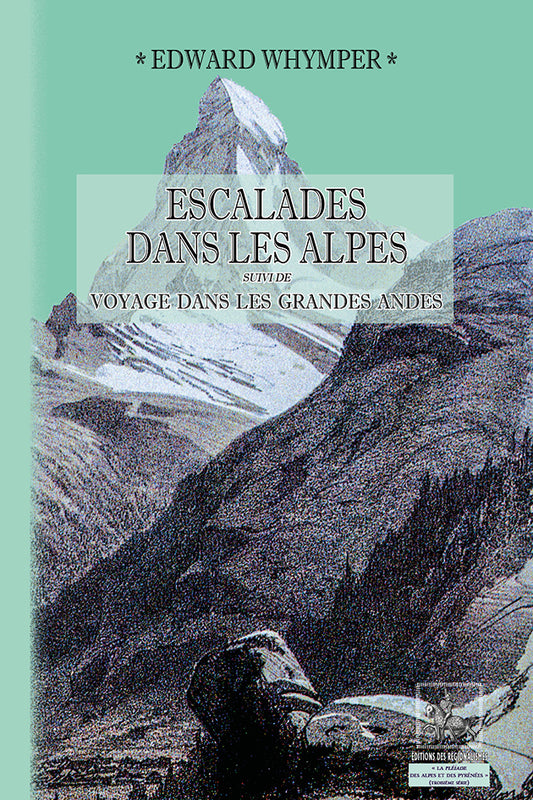 Escalades dans les Alpes (suivi de) Voyage dans les Grandes Andes