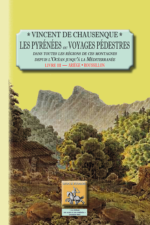 Les Pyrénées (ou voyages pédestres dans toutes les régions de ces montagnes...) - Livre 3 : Ariège-Roussillon