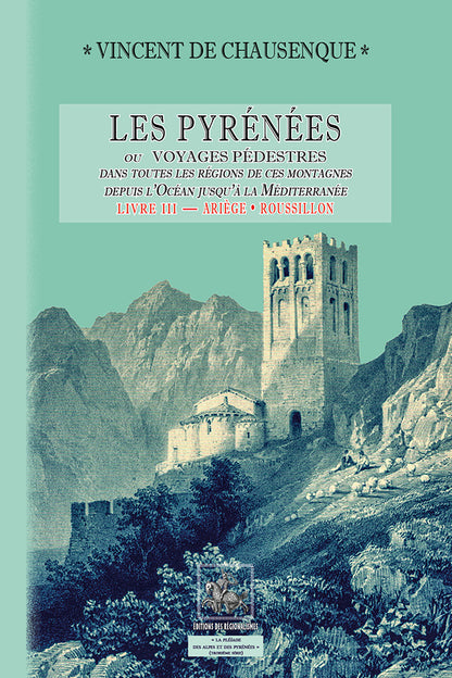 Les Pyrénées (ou voyages pédestres dans toutes les régions de ces montagnes...) - Livre 3 : Ariège-Roussillon