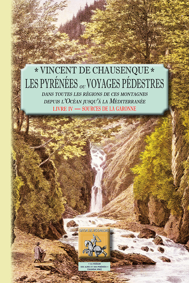 Les Pyrénées (ou voyages pédestres dans toutes les régions de ces montagnes...) - Livre 4 : Sources de la Garonne