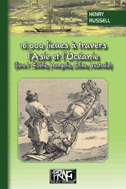 16.000 lieues à travers l'Asie et l'Océanie (Livre 1 : Sibérie, Mongolie, Chine, Australie)