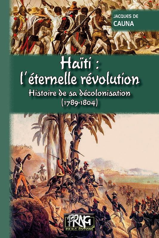 Haïti l'éternelle révolution (histoire de sa décolonisation : 1789-1804)