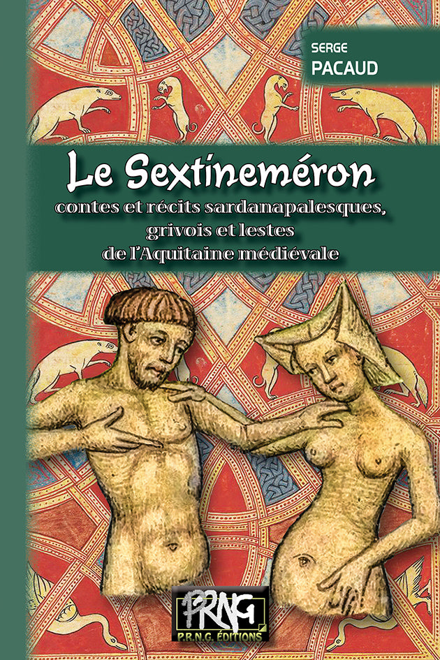 Le Sextineméron (contes & récits sardanapalesques, grivois et lestes de l'Aquitaine médiévale)